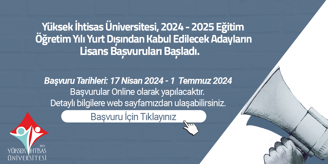 Yüksek İhtisas Üniversitesi, 2024-2025 Eğitim Öğretim Yılı Yurt Dışından Kabul Edilecek Adayların Lisans Başvuruları Başladı.